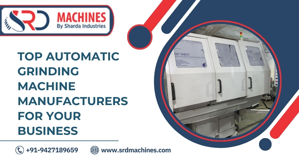 Top Automatic Grinding Machine Manufacturers for Your Business